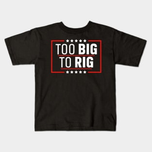 Too Big To Rig Saying Trump 2024 Trump Quote Kids T-Shirt